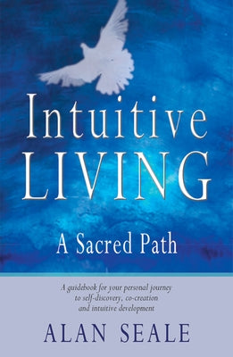 Intuitive Living: A Sacred Path by Seale, Alan