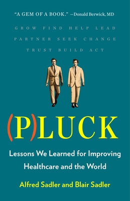 Pluck: Lessons We Learned for Improving Healthcare and the World by Sadler, Alfred