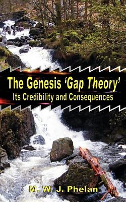 The Genesis 'Gap Theory': Its Credibility and Consequences Paperback Twoedged Sword Publications