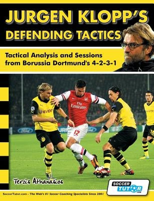 Jurgen Klopp's Defending Tactics - Tactical Analysis and Sessions from Borussia Dortmund's 4-2-3-1 by Terzis, Athanasios