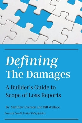 Defining the Damages: The Builder's Guide to Scope of Loss Reports by Everson, Matthew