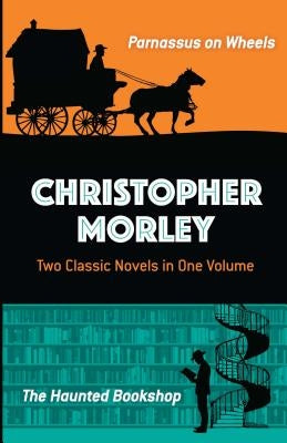 Christopher Morley: Two Classic Novels in One Volume: Parnassus on Wheels and the Haunted Bookshop Paperback Dover Publications