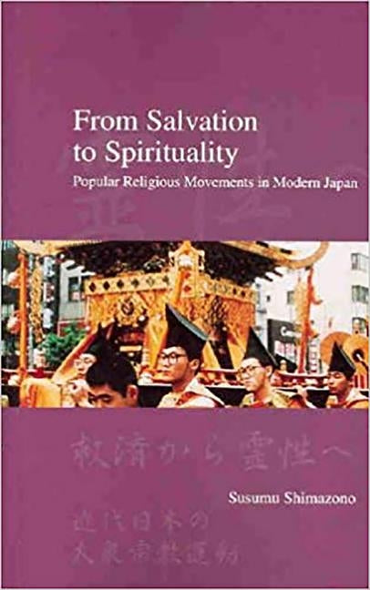 From Salvation to Spirituality: Popular Religious Movements in Modern Japan by Shimazono, Susumu