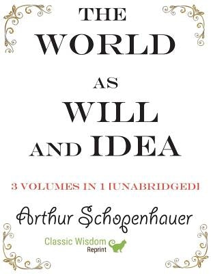 Unabridged paperback of The World as Will and Idea by Classic Wisdom Reprint, showing the three-volume set in one edition.