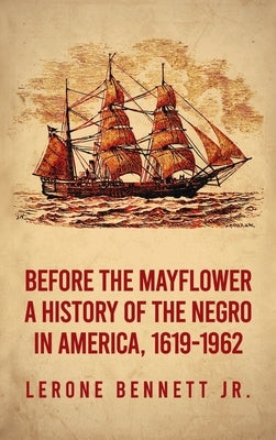 Before the Mayflower: A History of the Negro in America, 1619-1962 Hardcover by Bennett, Lerone