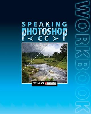 Speaking Photoshop CC Workbook by Bate, David S.