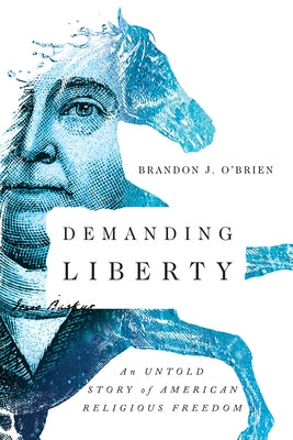 Demanding Liberty: An Untold Story of American Religious Freedom by O'Brien, Brandon J.