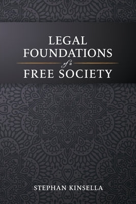 Legal Foundations of a Free Society by Kinsella, Stephan