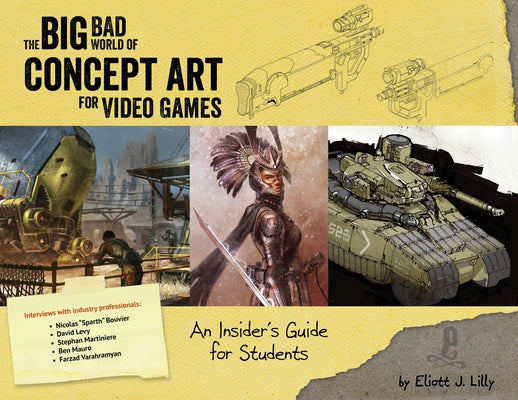 Big Bad World of Concept Art for Video Games: An Insider's Guide for Students by Lilly, Eliott J.