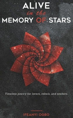 Alive in the memory of stars: Timeless poetry for lovers, rebels, and seekers. Paperback Independently Published