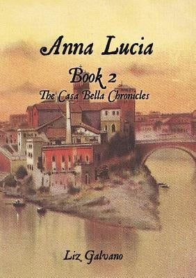 Anna Lucia: Book 2 The Casa Bella Chronicles Paperback Xulon Press