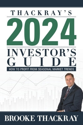 Thackray's 2024 Investor's Guide: How to Profit from Seasonal Market Trends by Thackray, Brooke