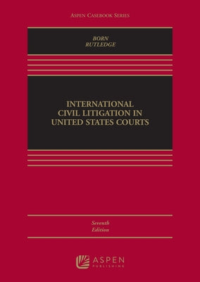 International Civil Litigation in United States Courts: [Connected Ebook] by Born, Gary B.