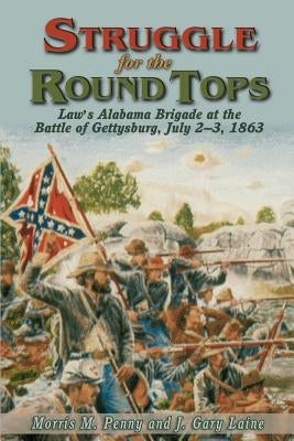 Struggle for the Round Tops: Law's Alabama Brigade at the Battle of Gettysburg Paperback Burd Street Press