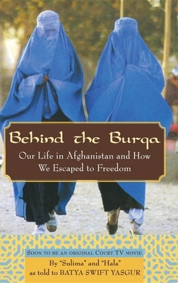 Behind the Burqa: Our Life in Afghanistan and How We Escaped to Freedom by Yasgur, Batya Swift