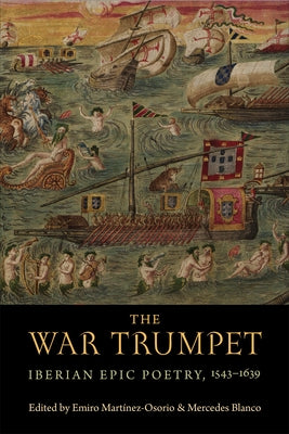 The War Trumpet: Iberian Epic Poetry, 1543-1639 by Mart&#65533;nez-Osorio, Emiro