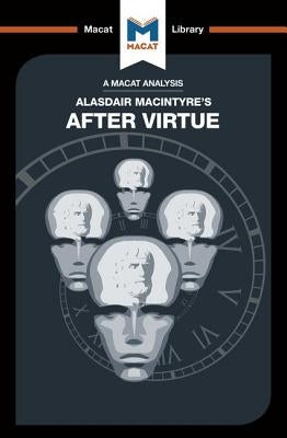 An Analysis of Alasdair Macintyre's After Virtue by Thompson, Jon W.