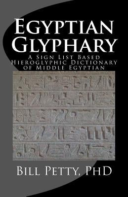 Egyptian Glyphary: Hieroglyphic Dictionary and Sign List Paperback Createspace Independent Publishing Platform