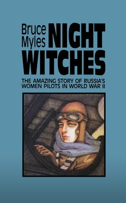 Night Witches: The Amazing Story of Russia's Women Pilots in WWII Academy Chicago Publishers