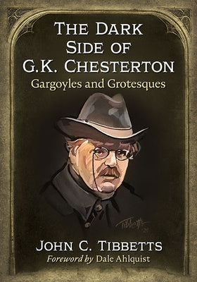 Dark Side of G.K. Chesterton: Gargoyles and Grotesques by Tibbetts, John C.