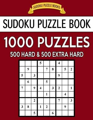 Sudoku Puzzle Book, 1,000 Puzzles, 500 HARD and 500 EXTRA HARD: Improve Your Game With This Two Level BARGAIN SIZE Book Paperback Createspace Independent Publishing Platform
