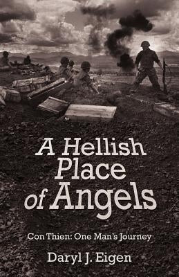 A Hellish Place of Angels: Con Thien: One Man's Journey by Eigen, Daryl J.