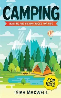 Camping for Kids: Hunting and Fishing Books for Kids Paperback Independently Published