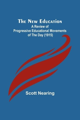 The New Education; A Review of Progressive Educational Movements of the Day (1915) Paperback Alpha Edition