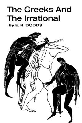 The Greeks and the Irrational by Dodds, E. R.