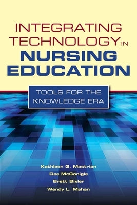 Integrating Technology in Nursing Education: Tools for the Knowledge Era: Tools for the Knowledge Era Paperback Jones & Bartlett Publishers