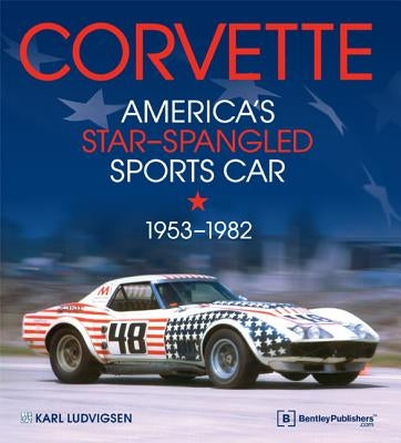 Corvette - America's Star-Spangled Sports Car 1953-1982 by Ludvigsen, Karl E.