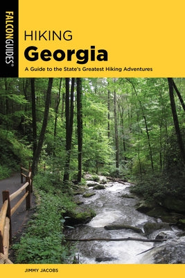 Hiking Georgia: A Guide to the State's Greatest Hiking Adventures Falcon Press Publishing