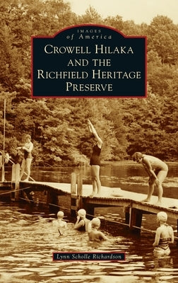 Crowell Hilaka and the Richfield Heritage Preserve by Richardson, Lynn Scholle