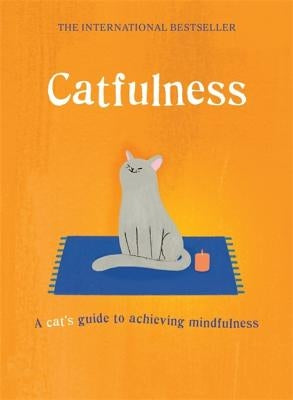 Catfulness: A Cat's Guide to Achieving Mindfulness by Cat, A.