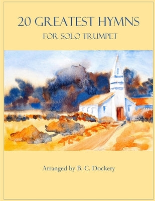 20 Greatest Hymns for Solo Trumpet by Dockery, B. C.