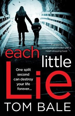 Each Little Lie: A gripping psychological thriller with a heart-stopping twist by Bale, Tom