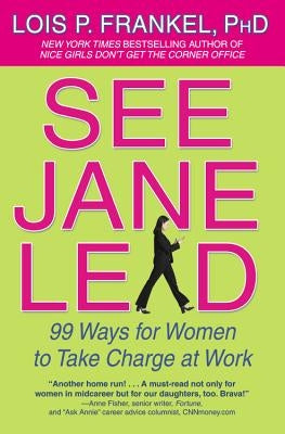 See Jane Lead: 99 Ways for Women to Take Charge at Work by Frankel, Lois P.