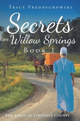 Secrets of Willow Springs - Book 1: The Amish of Lawrence County Tracer Group, LLC