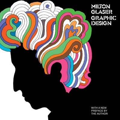 Milton Glaser: Graphic Design: Graphic Design by Glaser, Milton