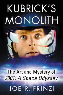 Kubrick's Monolith: The Art and Mystery of 2001: A Space Odyssey Paperback McFarland and Company, Inc.