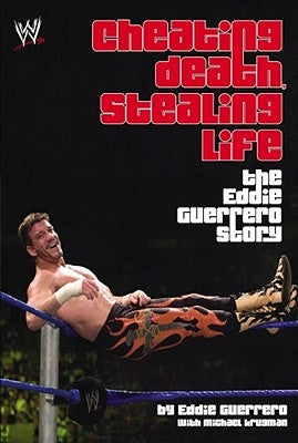 Cheating Death, Stealing Life: The Eddie Guerrero Story by Guerrero, Eddie