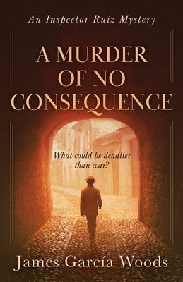 A Murder of No Consequence by Woods, James Garcia