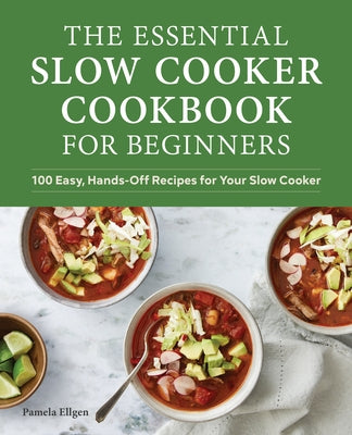 The Essential Slow Cooker Cookbook for Beginners: 100 Easy, Hands-Off Recipes for Your Slow Cooker Paperback Rockridge Press