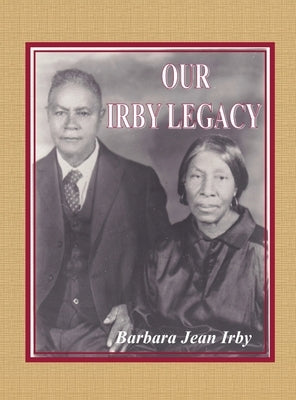 Our Irby Legacy by Irby, Barbara Jean