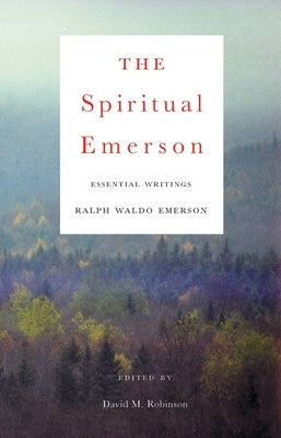 The Spiritual Emerson: Essential Writings Paperback Beacon Press
