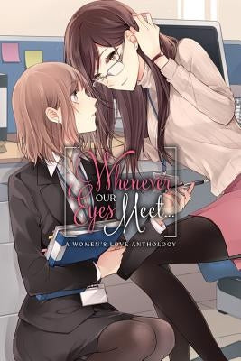 Whenever Our Eyes Meet...: A Women's Love Anthology by Ascii Media Works