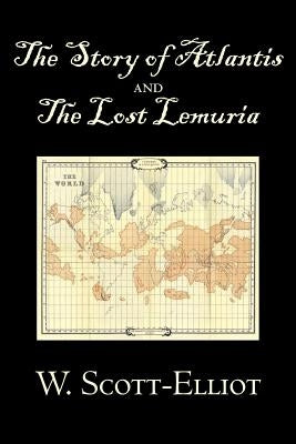 The Story of Atlantis and the Lost Lemuria by W. Scott-Elliot, Body, Mind & Spirit, Ancient Mysteries & Controversial Knowledge by Scott-Elliot, W.