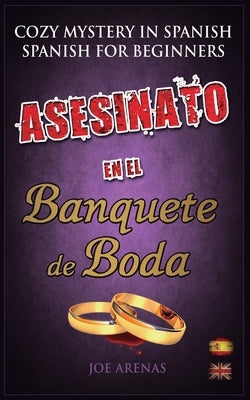 Asesinato en el Banquete de Boda: Cozy Mystery in Spanish for Beginners (Bilingual Parallel Text Spanish - English) by Arenas, Joe