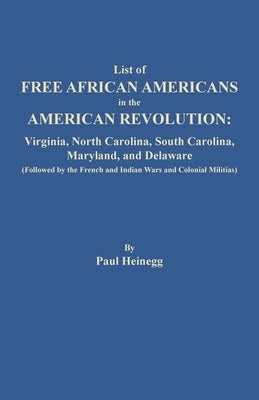 List of Free African Americans in the American Revolution: Virginia, North Carolina, South Carolina, Maryland, and Delaware (Followed by the French an by Heinegg, Paul