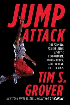 Jump Attack: The Formula for Explosive Athletic Performance, Jumping Higher, and Training Like the Pros by Grover, Tim S.
